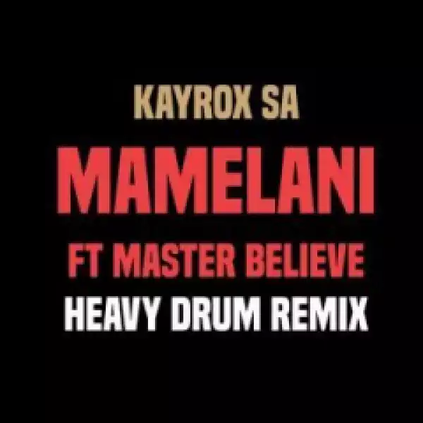 Kayrox SA - Mamelani (Heavy Drum Remix) Ft. Master Believe